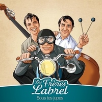  Les frères Labrel - Sous tes jupes. 1 CD audio