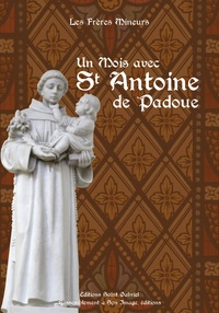  Les Frères mineurs - Un mois avec Saint Antoine de Padoue.