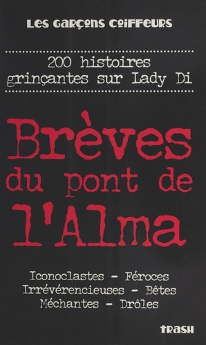 Breves Du Pont De L'Alma. 200 Histoires Grincantes Sur Lady Di