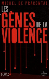Michel de Pracontal - Les gènes de la violence.