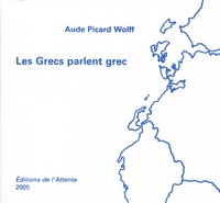 Aude Picard-wolff - Les Grecs parlent grec.