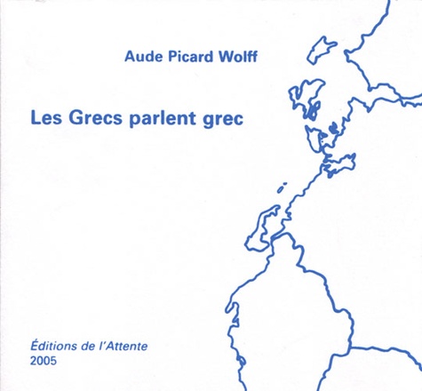 Aude Picard-wolff - Les Grecs parlent grec.