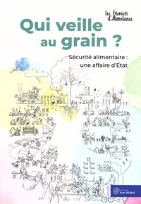  Les Greniers d'Abondance - Qui veille au grain ? - Sécurité alimentaire : une affaire d'Etat.