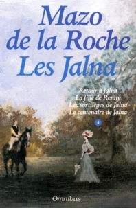 Les Jalna. La Fille de Renny. Les Sortilèges de Jalna. Le Centenaire de Jalna