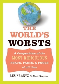 Les Krantz - The World's Worsts - A Compendium of the Most Ridiculous Feats, Facts, &amp; Fools of All Time.