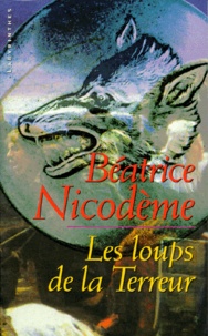 Béatrice Nicodème - Les loups de la Terreur.
