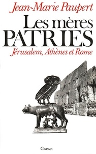 Jean-Marie Paupert - Les Mères patries - Jérusalem, Athènes et Rome.