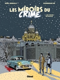 Noël Simsolo - Les Miroirs du Crime - Tome 01 - Les Tueurs de Pigalle.