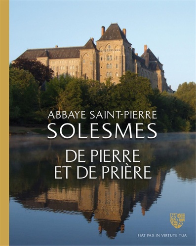 Abbaye Saint-Pierre de Solesmes, de pierre et de prière. A la découverte du patrimoine de l'abbaye