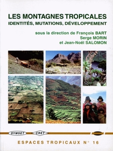 François Bart - Les Montagnes Tropicales. Identites, Mutations, Developpement.