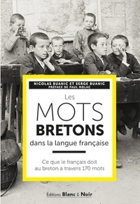 Serge Buanic - Les mots bretons dans la langue française - Ce que le français doit au breton à tranvers 170 mots.