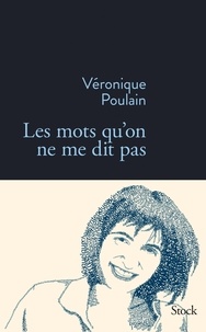 Véronique Poulain - Les mots qu'on ne me dit pas.