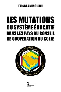 Faisal Aminollah - Les mutations du système éducatif dans les pays du Conseil de coopération du Golfe - perspective stratégique.