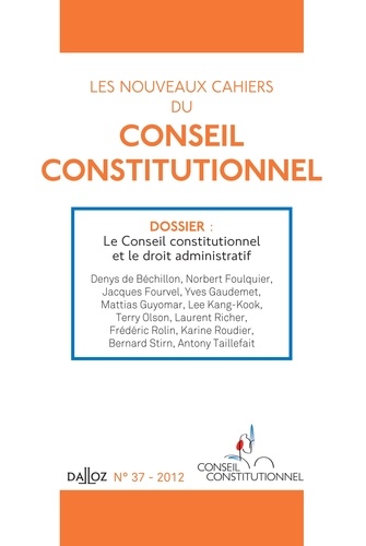 Denys de Béchillon et Norbert Foulquier - Les nouveaux cahiers du Conseil constitutionnel N° 37 : Le conseil constitutionel et le droit administratif.