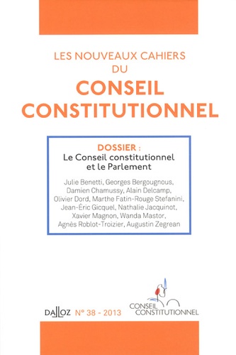 Julie Benetti et Georges Bergougnous - Les nouveaux cahiers du Conseil constitutionnel N° 38, 2013 : Le Conseil constitutionnel et le Parlement.