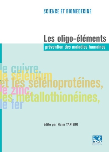 Les oligo-éléments : prévention des maladies humaines : le cuivre, le sélénium et les sélénoprotéines, le zinc, les métallothionéines, le fer