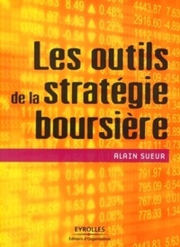 Alain Sueur - Les outils de stratégie boursière.