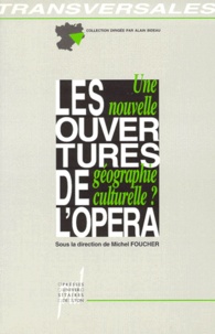 Michel Foucher - Les Ouvertures De L'Opera. Une Nouvelle Geographie Culturelle ?.
