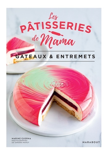  Les pâtisseries de Mama et Marine Guerna - Les pâtisseries de Mama - Gâteaux & entremets.