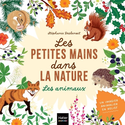 Stéphanie Desbenoît - Les petites mains dans la nature - Les animaux.