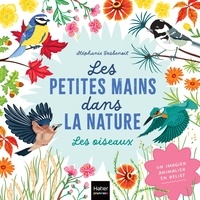 Scribd téléchargement gratuit ebooks Les petites mains dans la nature - Les oiseaux par Stéphanie Desbenoit 9782401096080