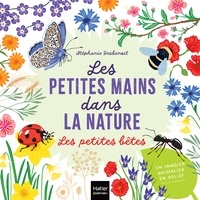 Stéphanie Desbenoît - Les petites mains dans la nature - Les petites bêtes.