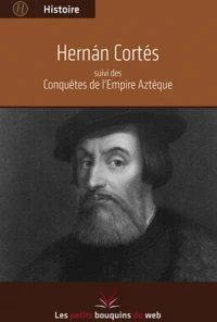 Hernàn Cortès ; Conquêtes des empires Aztèques