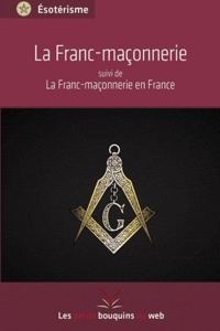  Les petits bouquins du web - La franc-maçonnerie - Suivi de La franc-maçonnerie en France.