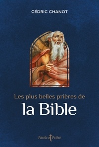 Cédric Chanot - Les plus belles prières de la Bible.