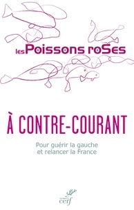  Les Poissons Roses et  Les Poissons Roses - À contre-courant - Pour guérir la gauche et relancer la France.