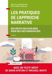 Pierre Blanc-Sahnoun - Les pratiques de l'Approche narrative - 2e éd. - Des récits multicolores pour des vies renouvelées.