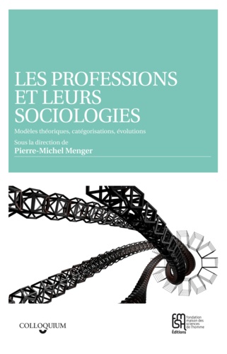 Pierre-Michel Menger - Les professions et leurs sociologies - Modèles théoriques, catégorisations, évolutions.