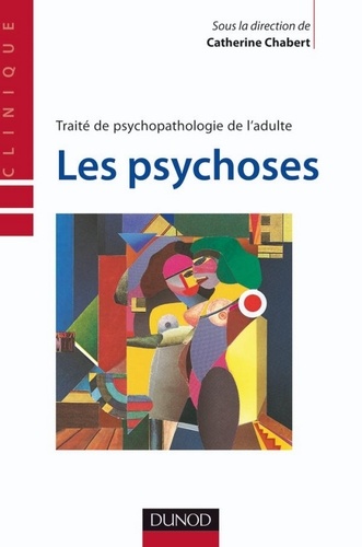 Les psychoses - Traité de psychopathologie de l'adulte - Traité de psychopathologie de l'adulte..