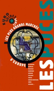 Emmanuel Moses - Les Puces. Les Plus Grands Marches D'Europe.