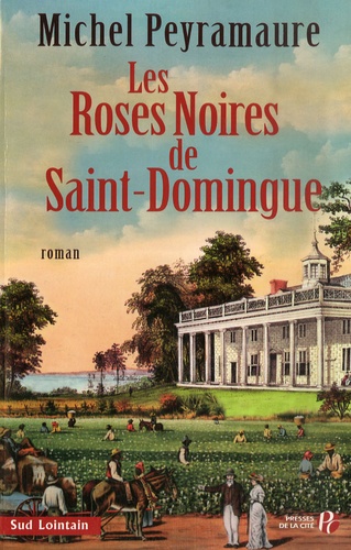 Michel Peyramaure - Les roses noires de Saint-Domingue.