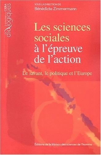 Bénédicte Zimmermann - Les sciences sociales à l'épreuve de l'action - Le savant, le politique et l'Europe.