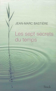 Jean-Marc Bastière - Les sept secrets du temps.