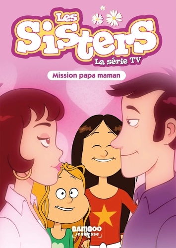 Les Sisters - La Série TV - Poche - tome 65. Mission Papa Maman