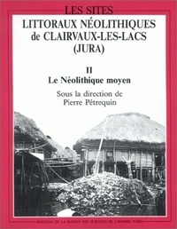 Dominique Baudais - Les Sites Littoraux Neolithiques De Clairvaux-Les-Lacs (Jura). Tome 2, Le Neolithique Moyen.