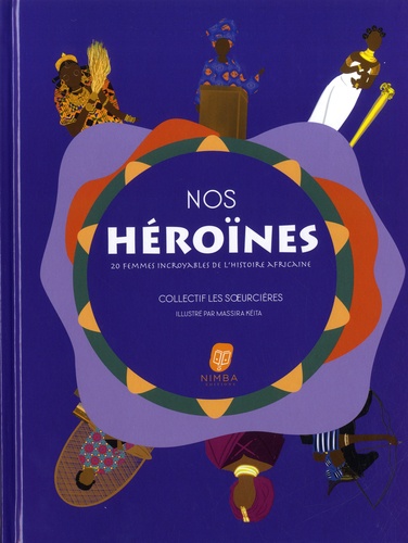 Nos héroïnes. 20 femmes incroyables de l'histoire africaine