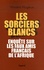 Les sorciers blancs. Enquête sur les faux amis français de l'Afrique - Occasion