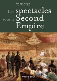 Jean-Claude Yon - Les spectacles sous le Second Empire.