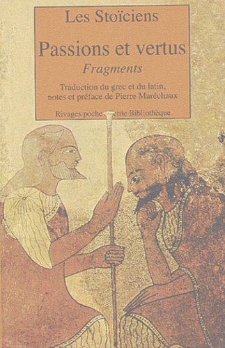  Les Stoïciens - Passions et vertus - Fragments.