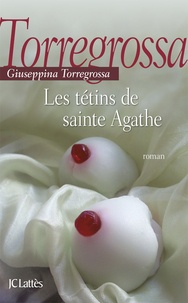 Giuseppina Torregrossa - Les tétins de sainte Agathe.