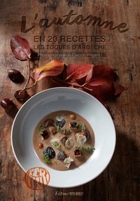  Les Toqués d'Ardèche et Claude Prigent - L'automne en 20 recettes.