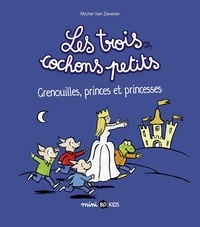 Michel Van Zeveren - Les trois cochons petits, Tome 03 - Grenouilles, princes et princesses.