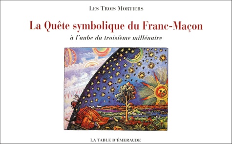  Les Trois Mortiers - La Quete Symbolique Du Franc-Macon A L'Aube Du Troisieme Millenaire.