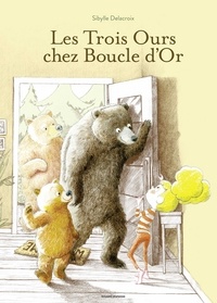 Sibylle Delacroix - Les trois ours chez Boucle d'or.