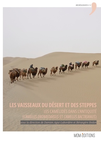 Les vaisseaux du désert et des steppes - les camélidés dans l'Antiquité