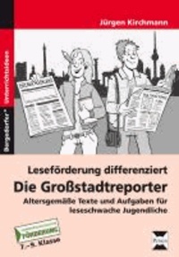 Leseförderung differenziert: Die Großstadtreporter - Altersgemäße Texte und Aufgaben für leseschwache Jugendliche (7. bis 9. Klasse).